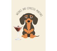 Weenies and Espresso Martinis - Funny Dachshund Notebook Journal | Wiener Dog Lover Gift | Sausage Dog Notebook for Writing | Cute Coffee & Dog Humor ... & Men | 6x9 Lined Journal with 120 Pages