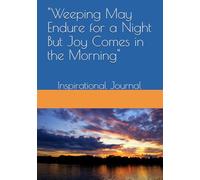"Weeping May Endure for a Night But Joy Comes in the Morning": Inspirational Journal