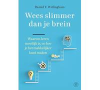 Wees slimmer dan je brein: Waarom leren moeilijk is, en hoe je het makkelijker kunt maken