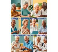 Weg aus der Altersarmut: Strategien für eine sichere Zukunft