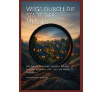 Wege durch die Stadt der Muster: Wie Menschen ihre inneren Räume nutzen können, statt sich in ihnen zu verlieren