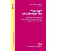 Wege zum Wirtschaftsprüfer: Traditioneller und verkürzter Berufszugang, Examensvorbereitung und erfolgreicher Berufseinstieg