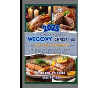 Wegovy Christmas Meal Prep Cookbook: 25 High-Protein, Low-Sugar Recipes to Make Ahead (The GLP-1 Life Series: Weight Loss, Health, and Wellness Made Practical)