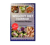 Wegovy Diet Cookbook: 70 Delicious Recipes (Weight Loss & Diabetes Management with GLP-1)