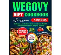 Wegovy Diet Cookbook for Woman: Delicious Low-Calorie Recipes to Boost Weight Loss and Support Your Wegovy Journey
