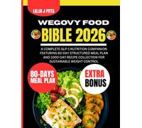 Wegovy Food Bible 2026: A Complete GLP-1 Nutrition Companion Featuring 80-Day Structured Meal Plan and 1000-Day Recipe Collection for Sustainable ... J Pitts Diet and Nutrition Cookbook Series)