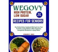 WEGOVY HIGH PROTEIN, LOW SUGAR RECIPES FOR SENIORS (30 Day Weekly Meal Plan: The Vitality Dishes Cookbook With Food Lists That Promotes Lasting ... Semaglutide Metabolism In Aging Adults