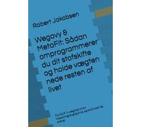 Wegovy & MetaFit: Sådan omprogrammerer du dit stofskifte og holde vægten nede resten af livet: Fra GLP-1-vægttab til en tilpasningsdygtig krop og sind med høj energi