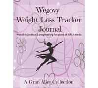 Wegovy Weight Loss Tracker Journal: 52 weeks - Full Year, Track your Weight Loss Medication, Injection Site, Pounds lost, Body measurements, Symptoms ... Meal Planner, Mounjaro, Ozempic & Wegovy