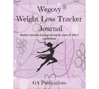 Wegovy® Weight Loss Tracker Journal: Weekly injection & progress log for users of GPL-1 medication 52 weeks :Full Year, Track your Weight Loss ... Pounds lost, Body measurements, Symptoms