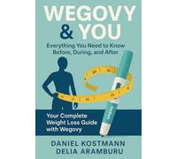 Wegovy & You: Everything You Need to Know Before, During, and After: Your Complete Weight Loss Guide with Wegovy