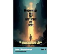 Wegweiser aus der Finsternis ins Licht: Mit moderner Psychotherapie & Glauben zu neuen Sonnentagen des Heils: 10