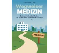 Wegweiser Medizin: Dein ehrlicher Leitfaden zu Bewerbung, Studium & Karriere