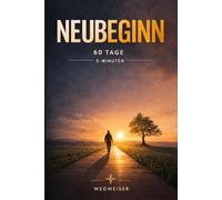 WEGWEISER Neubeginn: Suchttagebuch für 60 Tage - 5-Minuten - zum Erkennen von Mustern, Sucht bekämpfen, Durchbrechen von Gewohnheiten, Stärkung der ... - Schritt für Schritt aus alten Mustern)