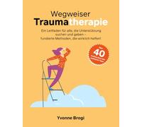 Wegweiser Traumatherapie: Ein Leitfaden für alle, die Unterstützung suchen und geben - fundierte Methoden, die wirklich helfen!