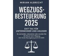 Wegzugsbesteuerung 2025, Exit Tax für Unternehmer und Anleger: So vermeiden, reduzieren oder stunden Sie die Steuer beim Wegzug, inkl. Fonds Neuregelung ab 01.01.2025, Checklisten, 90 Tage Plan