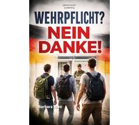 Wehrpflicht? Nein danke! Ein Leitfaden für junge Menschen und Eltern: Der praktische Leitfaden zu Musterung, Bundeswehr und legaler Kriegsdienstverweigerung (PennMount Publishing)