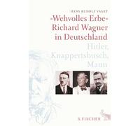 »Wehvolles Erbe«: Richard Wagner in Deutschland. Hitler, Knappertsbusch, Mann