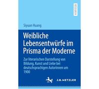 Weibliche Lebensentwürfe im Prisma der Moderne: Zur literarischen Darstellung von Bildung, Kunst und Liebe bei deutschsprachigen Autorinnen um 1900