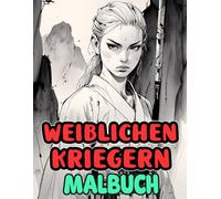 Weiblichen Kriegern Malbuch: Färbung Seiten Mit Japanischen Samurais Die Schönheit Und Ehrfurcht Ausstrahlen Von Ronins Mit Katanas Bis Zu Generälen ... Stressabbau | Kinder Erwachsene Jugendliche