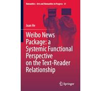 Weibo News Package: a Systemic Functional Perspective on the Text-Reader Relationship: 31 (Numanities - Arts and Humanities in Progress, 31)