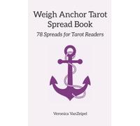 Weigh Anchor Tarot Spread Book: 78 Spreads for Tarot Readers
