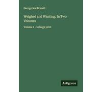 Weighed and Wanting; In Two Volumes: Volume 1 - in large print
