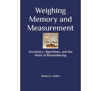 Weighing Memory and Measurement: Ancestors, Algorithms, and the Work of Remembering