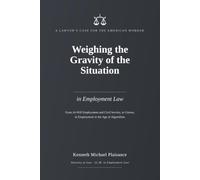 WEIGHING THE GRAVITY OF THE SITUATION IN EMPLOYMENT LAW: From At Will Employment to Civil Service From Unions to Employment in the Algorithm Age