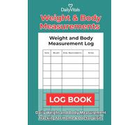 Weight & Body Measurements Log Book: Daily Weight and Body Measurement Tracking for Home & Doctor Visits