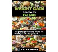 WEIGHT GAIN COOKBOOK FOR KIDS: Kid-friendly Nourishing recipes for vitality and Healthy Growth