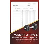 Weight Lifting & Fitness Tracker Log Book: Track Daily Workouts, Reps, Sets, Weight, Cardio, Body Measurements & More | Gym Fitness Planner for Men & Women | 120 Pages | Matte Cover