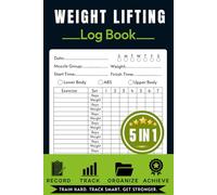 Weight Lifting Log Book: 5-In-1 Strength Training Journal with Workout Records, Fitness Goals, Program Planning, Achievement Tracking, and Notes