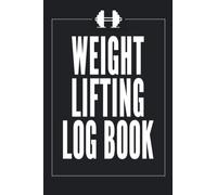 Weight Lifting Log Book: Exercise and Workout Companion, Cardio Tracker, Gym Planner & Fitness Journal for Personal Training, 120 Pages, 6x9”