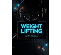 Weight Lifting Log Book: Gym Workout Tracker for Strength Training, Bodybuilding & Muscle Growth