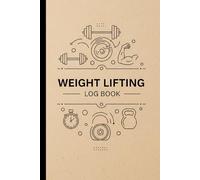 Weight Lifting Log Book: Strength Training Workout Journal to Track Lifts, Build Muscle, and Record Daily Gym Progress