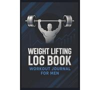 Weight Lifting Log Book Workout Journal For Men: Men's Workout Diary - Track strength training, muscle groups, cardio, and progress toward long-term goals