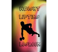 Weight Lifting Logbook: Track your lifts. Measure your progress. Crush your goals.