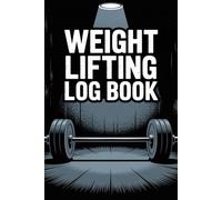 Weight Lifting Workout Log Book: A Complete Training Journal to Track Lifts, Reps, Sets, and PRs for Men, Women, and Athletes