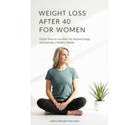 Weight Loss After 40 for Women: Simple Steps to Lose Belly Fat, Improve Energy, and Maintain a Healthy Lifestyle