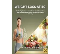 Weight Loss After 40: The 30-Day Hormone Reset Plan to Boost Metabolism, Melt Stubborn Belly Fat, and Reclaim Your Energy Naturally
