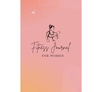 Weight loss and fitness journal for Women: Tracking daily fitness | Workout Planner for Daily Fitness goals | Food Calorie Counter Workout And Exercise Log Book