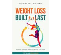 Weight Loss Built to Last: Mindset and Small Habits for Results That Stick (Fit for Life Series)