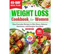 Weight Loss Cookbook for Women: Easy Everyday Recipes to Slim Down, Balance Hormones, and Energize Your Body