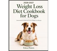 Weight Loss Diet Cookbook for Dogs: Homemade Vet Approved Canine Weight Loss Recipes