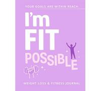 Weight Loss & Fitness Journal for Women and Men - I’M FIT POSSIBLE: Daily Weight Management Planner for Tracking Workouts, Meals, and Wellness Goals