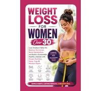 Weight Loss for Women Over 30: Lose Stubborn Belly Fat, Balance Hormones, Boost Metabolism, and Build a Sustainable Healthy Lifestyle with Simple ... Mindset Habits (The FitLife Blueprint Series)