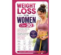 Weight Loss for Women Over 30: Lose Stubborn Belly Fat, Balance Hormones, Boost Metabolism, and Build a Sustainable Healthy Lifestyle with Simple ... Mindset Habits (The FitLife Blueprint Series)