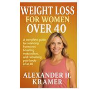 Weight loss for women over 40: A complete guide to balancing hormones, boosting metabolism, and reclaiming your body after 40