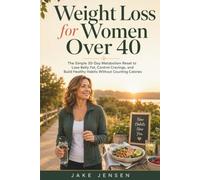 Weight Loss for Women Over 40: The Simple 30-Day Metabolism Reset to Lose Belly Fat, Control Cravings, and Build Healthy Habits Without Counting Calories